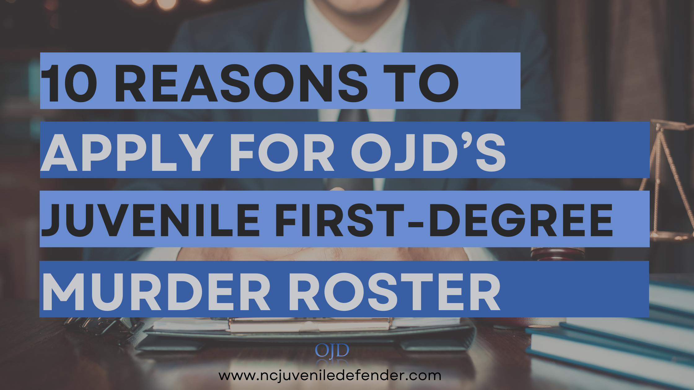 Top Ten Reasons Why YOU Should Consider Applying for the Juvenile First Degree Murder Roster